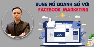 Làm Chủ Facebook Marketing Từ A – Z: Bí Quyết Tối Ưu Chi Phí, Bùng Nổ Doanh Số