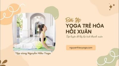 Khóa Học Yoga Giúp Trẻ Hóa Cơ Thể: Lộ Trình Toàn Diện Cho Phụ Nữ U30+